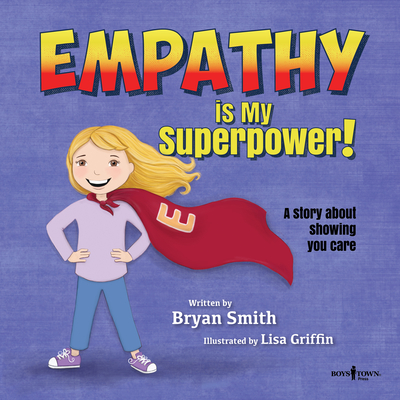 Empathy Is My Superpower: A Story about Showing You Carevolume 3 - Smith, Bryan