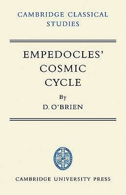 Empedocles' Cosmic Cycle: A Reconstruction from the Fragments and Secondary Sources - O'Brien, Denis