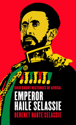 Emperor Haile Selassie - Selassie, Bereket Habte