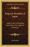 Emperor Hirohito of Japan: Satan's Man of Mystery Unveiled in the Light of Prophecy