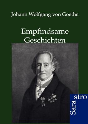 Empfindsame Geschichten - Von Goethe, Johann Wolfgang