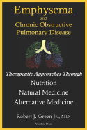 Emphysema and Chronic Obstructive Pulmonary Disease: Therapeutic Approaches Through Nutrition Natural Medicine Alternative Medicine