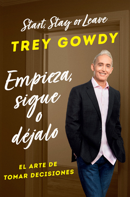Empieza, Sigue O D?jalo / Start, Stay, or Leave: The Art of Decision Making - Gowdy, Trey