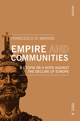 Empire and Communities: A Utopia or a Hope Against the Decline of Europe - Di Marino, Francesco, and Toadvine, Ted (Editor)