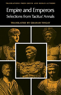 Empire and Emperors: Selections from Tacitus' Annals - Tacitus, and Tingay, Graham (Translated by)