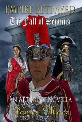 Empire Betrayed: The Fall of Sejanus - Mace, James