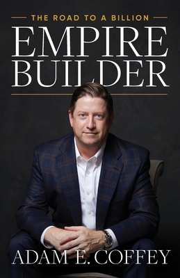 Empire Builder: The Road to a Billion - Coffey, Adam