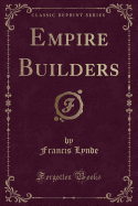 Empire Builders (Classic Reprint)