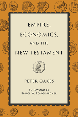 Empire, Economics, and the New Testament - Oakes, Peter