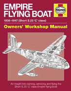 Empire Flying Boat Manual: An insight into owning, servicing and flying the Short S.23 'C' Class Empire flying boats