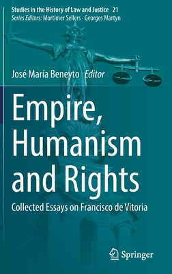 Empire, Humanism and Rights: Collected Essays on Francisco de Vitoria - Beneyto, Jos Mara (Editor)