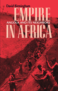 Empire in Africa: Angola and Its Neighbors