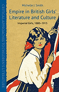 Empire in British Girls' Literature and Culture: Imperial Girls, 1880-1915