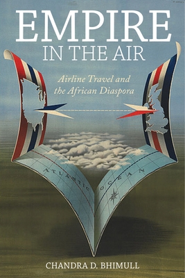 Empire in the Air: Airline Travel and the African Diaspora - Bhimull, Chandra D.