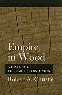 Empire in Wood: A History of the Carpenters' Union