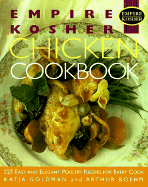 Empire Kosher Chicken Cookbook: 225 Easy and Elegant Recipes for Poultry and Great Side Dishes - Goldman, Katja, and Boehm, Arthur