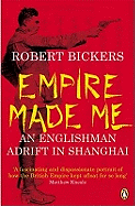 Empire Made Me: An Englishman Adrift in Shanghai