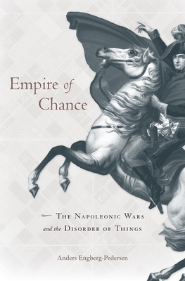 Empire of Chance: The Napoleonic Wars and the Disorder of Things - Engberg-Pedersen, Anders