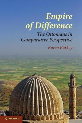 Empire of Difference: The Ottomans in Comparative Perspective - Barkey, Karen