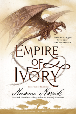 Empire of Ivory: Book Four of Temeraire - Novik, Naomi