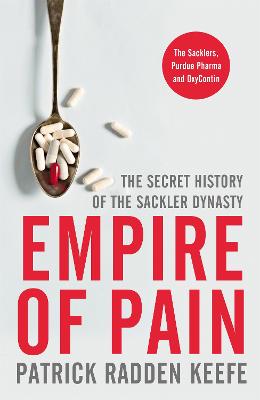 Empire of Pain: The Secret History of the Sackler Dynasty - Keefe, Patrick Radden