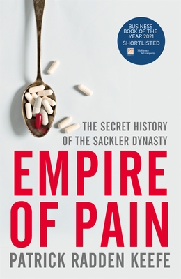 Empire of Pain: The Secret History of the Sackler Dynasty - Keefe, Patrick Radden