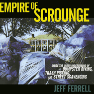 Empire of Scrounge: Inside the Urban Underground of Dumpster Diving, Trash Picking, and Street Scavenging