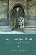 Empire of the Mind: A Journey Through Great Britain - Ahmed, Iqbal