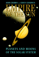 Empire of the Sun: Planets and Moons of the Solar System - Gribbin, John, and Goodwin, Simon, Dr.