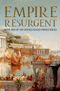 Empire Resurgent: Belisarius and the Reconquest of the West Volume 1