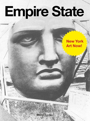 Empire State: New York Art Now - Rosenthal, Norman, Sir (Editor), and Gartenfield, Alex (Editor)