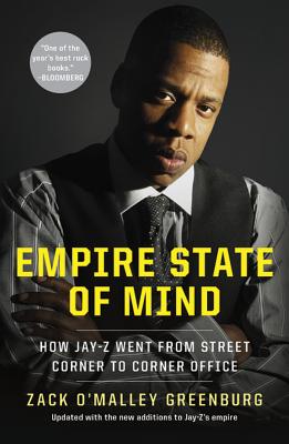 Empire State of Mind: How Jay-Z Went from Street Corner to Corner Office - Greenburg, Zack O'Malley, and Forbes, Steve (Foreword by)