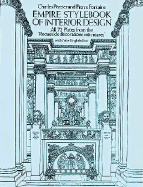 Empire Stylebook of Interior Design: All 72 Plates from the "Recueil de Decorations Interieures" with New English Text - Percier, Charles, and Fontaine, Pierre