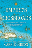 Empire's Crossroads: A History of the Caribbean from Columbus to the Present Day