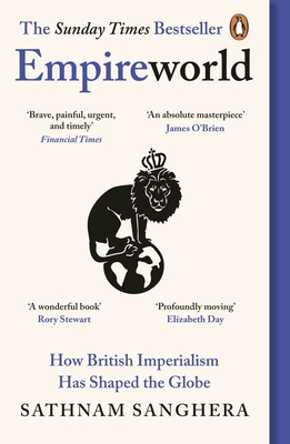 Empireworld: How British Imperialism Has Shaped the Globe - Sanghera, Sathnam