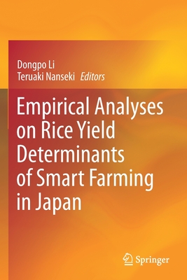 Empirical Analyses on Rice Yield Determinants of Smart Farming in Japan - Li, Dongpo (Editor), and Nanseki, Teruaki (Editor)