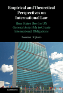 Empirical and Theoretical Perspectives on International Law: How States Use the UN General Assembly to Create International Obligations