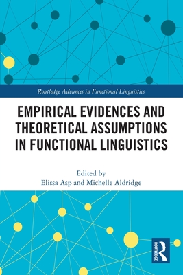 Empirical Evidences and Theoretical Assumptions in Functional Linguistics - Asp, Elissa (Editor), and Aldridge, Michelle (Editor)