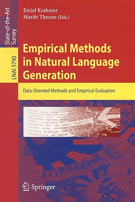 Empirical Methods in Natural Language Generation: Data-Oriented Methods and Empirical Evaluation - Krahmer, Emiel (Editor), and Theune, Mariet (Editor)