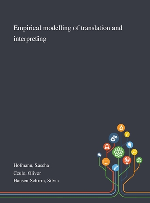 Empirical Modelling of Translation and Interpreting - Hofmann, Sascha, and Czulo, Oliver, and Hansen-Schirra, Silvia