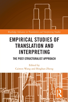 Empirical Studies of Translation and Interpreting: The Post-Structuralist Approach - Wang, Caiwen (Editor), and Zheng, Binghan (Editor)