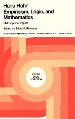 Empiricism, Logic and Mathematics: Philosophical Papers - Hahn, Hans, and McGuinness, B F (Editor)