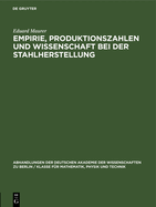 Empirie, Produktionszahlen und Wissenschaft bei der Stahlherstellung