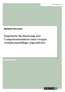 Empirische Beobachtung und Computersimulation einer Gruppe verhaltensaufflliger Jugendlicher