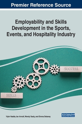 Employability and Skills Development in the Sports, Events, and Hospitality Industry - Nadda, Vipin, and Arnott, Ian, and Sealy, Wendy