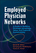 Employed Physician Networks: A Guide to Building Strategic Advantage, Value, and Financial Sustainability