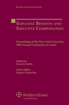 Employee Benefits and Executive Compensation - Estreicher, Samuel (Editor), and Reilly, David J (Editor)
