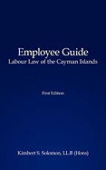 Employee Guide Labour Law of the Cayman Islands - Solomon, Kimbert S