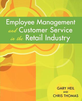 Employee Management and Customer Service in the Retail Industry - Thomas, Chris, and Heil, Gary