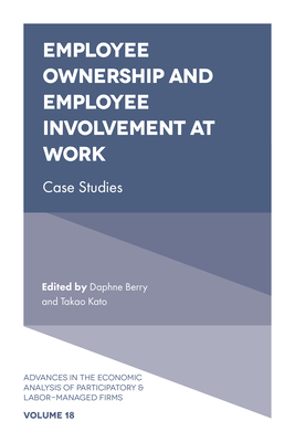 Employee Ownership and Employee Involvement at Work: Case Studies - Berry, Daphne, Professor (Editor), and Kato, Takao, Professor (Editor)